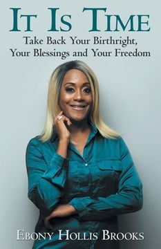 portada It Is Time: Take Back Your Birthright, Your Blessings and Your Freedom (en Inglés)