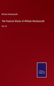 portada The Poetical Works of William Wordsworth: Vol. III (in English)