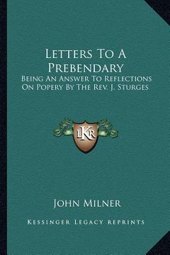 portada letters to a prebendary: being an answer to reflections on popery by the rev. j. sturges (in English)