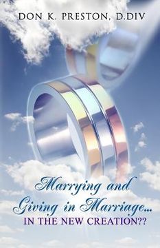 portada Marrying and Giving in Marriage... In the New Creation?: Responding the the Critics of Full Preterism (in English)