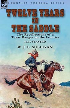 portada Twelve Years in the Saddle: The Recollections of a Texas Ranger on the Frontier (en Inglés)