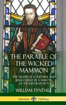 portada The Parable of the Wicked Mammon: The Truth of Scripture and Jesus Christ by a Martyr of the Reformation (Hardcover) (en Inglés)