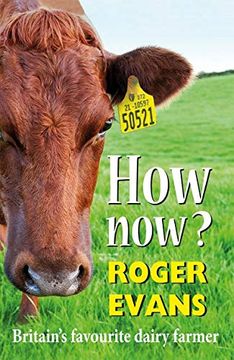 portada How Now?: Britain's Favourite Dairy Farmer (en Inglés)