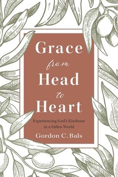 portada Grace From Head to Heart: Experiencing God's Kindness in a Fallen World (en Inglés)