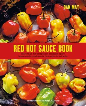 portada Red Hot Sauce Book: More Than 100 Recipes for Seriously Spicy Home-Made Condiments from Salsa to Sriracha (en Inglés)