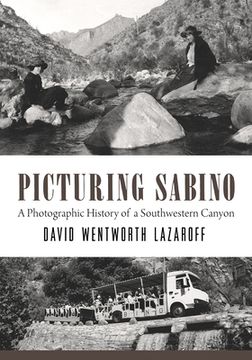 portada Picturing Sabino: A Photographic History of a Southwestern Canyon (Southwest Center Series) (in English)