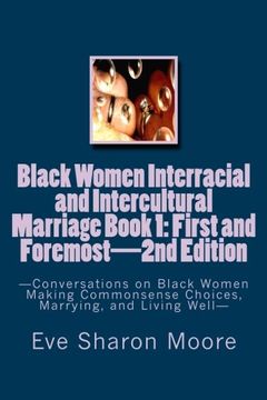 portada Black Women Interracial and Intercultural Marriage Book 1: First and Foremost  2nd Edition: Conversations on Black Women Making Commonsense Choices, Marrying, and Living Well