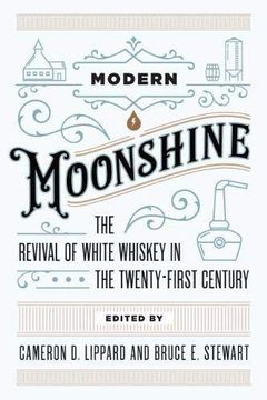 portada Modern Moonshine: The Revival of White Whiskey in the 21St Century: The Revival of White Whiskey in the Twenty-First Century (in English)