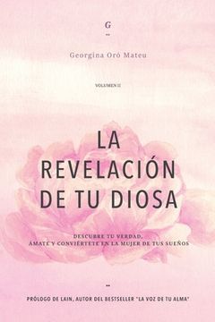 portada LA REVELACIÓN DE TU DIOSA - Volumen II: Descubre Tu Verdad, Ámate Y Conviértete En La Mujer de Tus Sueños