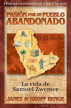 portada Pasion por un Pueblo Abandonado: La Vida de Samuel Zwemer (Christian Heroes: Then & now - Spanish)