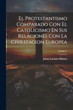 portada El Protestantismo Comparado con el Catolicismo en sus Relaciones con la Civilizacion Europea; Volume 4 (in Spanish)