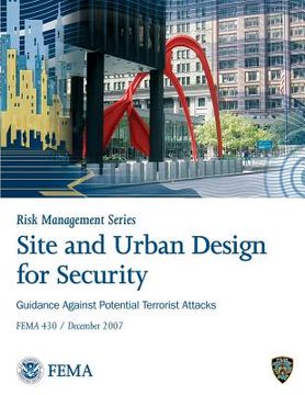 portada Site and Urban Design for Security: Guidance Against Potential Terrorist Attacks: F.E.M.A. 430 (en Inglés)