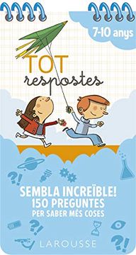 portada Tot Respostes. Sembla Increïble! 150 Preguntes per Saber més Coses (Larousse - Infantil (in Catalá)