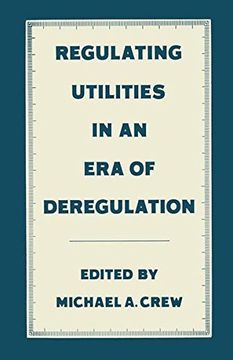 portada Regulating Utilities in an Era of Deregulation