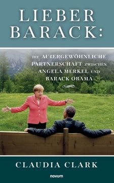 portada Lieber Barack: Die außergewöhnliche Partnerschaft zwischen Angela Merkel und Barack Obama (en Alemán)