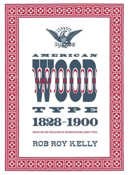 portada American Wood Type: 1828-1900 - Notes on the Evolution of Decorated and Large Types (en Inglés)
