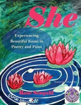 portada She; Experiencing Beautiful Kauai In Poetry and Paint (en Inglés)