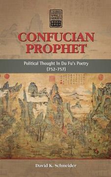 portada confucian prophet: political thought in du fu's poetry (752-757) (en Inglés)