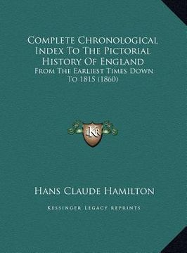 portada complete chronological index to the pictorial history of england: from the earliest times down to 1815 (1860) (en Inglés)