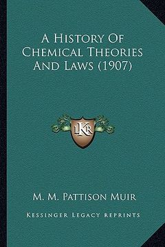 portada a history of chemical theories and laws (1907) a history of chemical theories and laws (1907) (en Inglés)