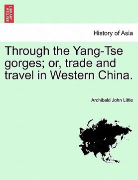 portada through the yang-tse gorges; or, trade and travel in western china. (en Inglés)