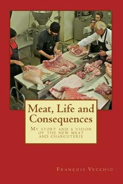 portada Meat, Life and Consequences: My story and a vision of the new meat and charcuterie
