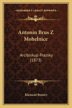 portada Antonin Brus Z Mohelnice: Arcibiskup Prazsky (1873)