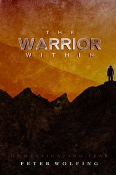 portada The Warrior Within: Domesticating Fear (en Inglés)