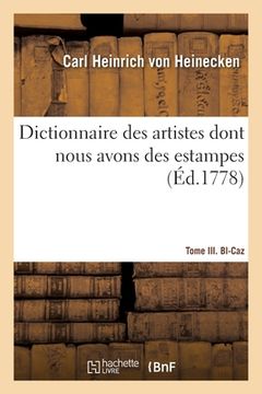 portada Dictionnaire Des Artistes Dont Nous Avons Des Estampes. Tome III. Bl-Caz (en Francés)