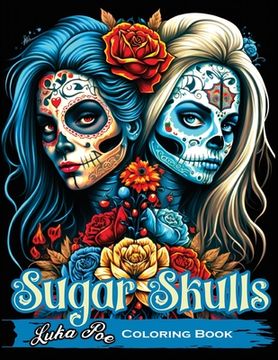 portada Sugar Skulls Coloring Book: A Relaxing and Creative Way to Explore the World of Sugar Skulls (en Inglés)