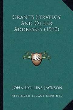 portada grant's strategy and other addresses (1910) (en Inglés)