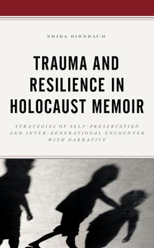 portada Trauma and Resilience in Holocaust Memoir: Strategies of Self-Preservation and Inter-Generational Encounter with Narrative (en Inglés)