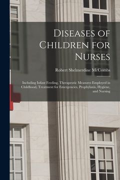 portada Diseases of Children for Nurses: Including Infant Feeding, Therapeutic Measures Employed in Childhood, Treatment for Emergencies, Prophylaxis, Hygiene (en Inglés)