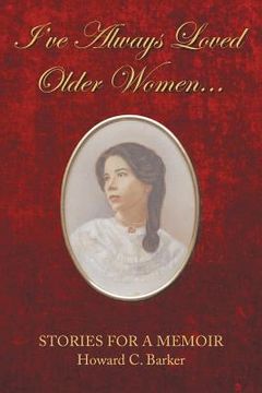 portada I Have Always Loved Older Women...: Stories for a Memoir