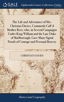 portada The Life and Adventures of Mrs. Christian Davies, Commonly Call'd Mother Ross; Who, in Several Campaigns Under King William and the Late Duke of. Signal Proofs of Courage and Personal Bravery (in English)