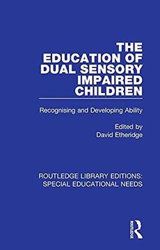 portada The Education of Dual Sensory Impaired Children: Recognising and Developing Ability (Routledge Library Editions: Special Educational Needs) (en Inglés)