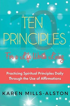 portada 10 Principles for A Life Worth Living: Practicing Spiritual Principles Daily Through the Use of Affirmations 