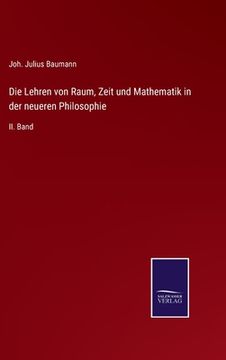 portada Die Lehren von Raum, Zeit und Mathematik in der neueren Philosophie: II. Band (en Alemán)