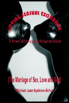 portada loving sensual exchange the encyclopedia: the marriage of sex, love and god (en Inglés)
