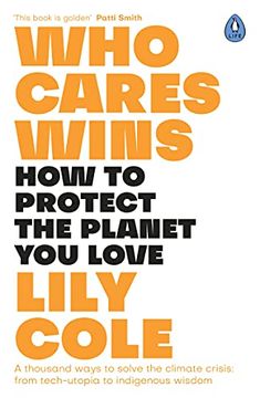 portada Who Cares Wins: How to Protect the Planet you Love: A Thousand Ways to Solve the Climate Crisis: From Tech-Utopia to Indigenous Wisdom (en Inglés)