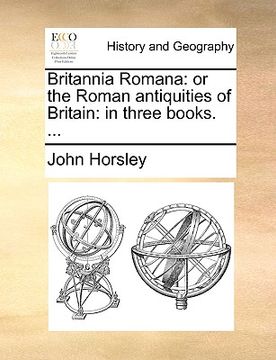portada britannia romana: or the roman antiquities of britain: in three books. ... (en Inglés)