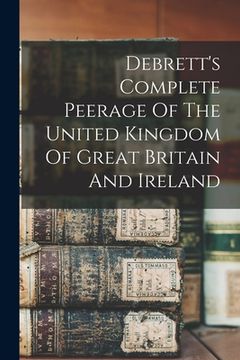 portada Debrett's Complete Peerage of the United Kingdom of Great Britain and Ireland