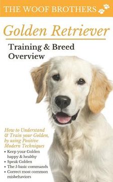 portada Golden Retriever Training & Breed Overview: How to Understand & Train your Golden, by using Positive Modern Techniques (en Inglés)
