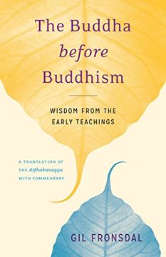 portada The Buddha Before Buddhism: Wisdom From the Early Teachings (en Inglés)