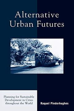 portada Alternative Urban Futures: Planning for Sustainable Development in Cities Throughout the World 