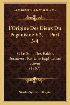 portada L'Origine Des Dieux Du Paganisme V2, Part 3-4: Et Le Sens Des Fables Decouvert Par Une Explication Suivie (1767) (en Francés)