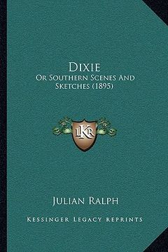 portada dixie: or southern scenes and sketches (1895)
