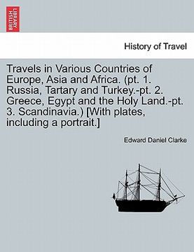 portada travels in various countries of europe, asia and africa. (pt. 1. russia, tartary and turkey.-pt. 2. greece, egypt and the holy land.-pt. 3. scandinavi