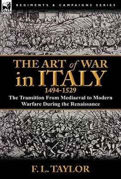 portada the art of war in italy, 1494-1529: the transition from mediaeval to modern warfare during the renaissance (en Inglés)