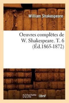 portada Oeuvres Complètes de W. Shakespeare. T. 6 (Éd.1865-1872) (en Francés)